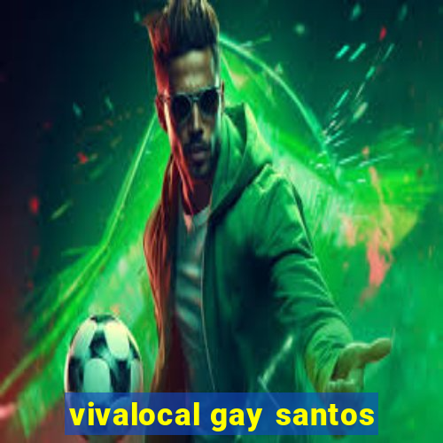 vivalocal gay santos